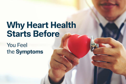 Why Heart Health Starts Before You Feel the Symptoms